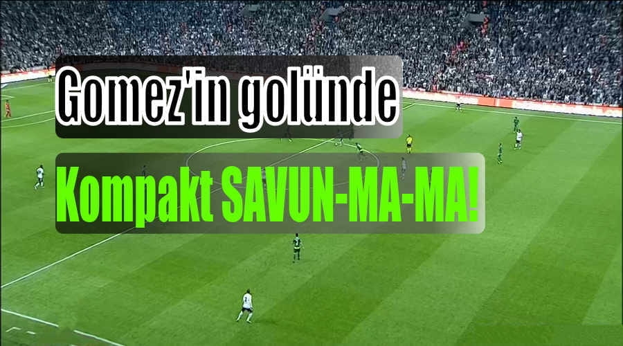 Gomez’in golünde Kompakt SAVUN(MA)MA!