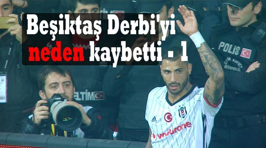 Beşiktaş Derbi’yi neden kaybetti – 1